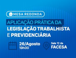 MESA-REDONDA – APLICAÇÃO PRÁTICA DA LEGISLAÇÃO TRABALHISTA E PREVIDENCIÁRIA
