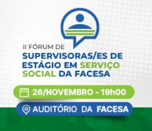 II FÓRUM DE SUPERVISORAS/ES DE ESTÁGIO EM SERVIÇO SOCIAL DA FACESA