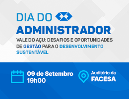 DIA DO ADMINISTRADOR – VALE DO AÇU: DESAFIOS E OPORTUNIDADES DE GESTÃO PARA O DESENVOLVIMENTO SUSTENTÁVEL