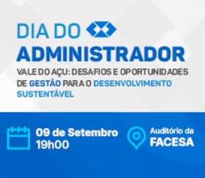 DIA DO ADMINISTRADOR – VALE DO AÇU: DESAFIOS E OPORTUNIDADES DE GESTÃO PARA O DESENVOLVIMENTO SUSTENTÁVEL