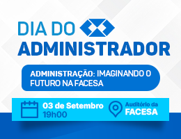 DIA DO ADMINISTRADOR – ADMINISTRAÇÃO: IMAGINANDO O FUTURO NA FACESA