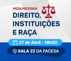 MESA-REDONDA – DIREITO, INSTITUIÇÕES E RAÇA: UMA ANÁLISE SOCIOLÓGICA DAS PRÁTICAS JURÍDICAS NO BRASIL