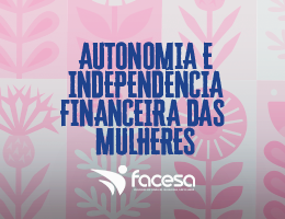 Autonomia e Independência Financeira das Mulheres