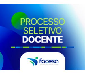 FACESA LANÇA PROCESSO SELETIVO - Inscrições de 08 a 14 de julho de 2022
