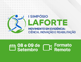 SIMPÓSIO – I SIMPÓSIO LAFORTE: MOVIMENTO EM EVIDÊNCIA – CIÊNCIA, INOVAÇÃO E REABILITAÇÃO