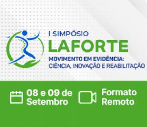SIMPÓSIO – I SIMPÓSIO LAFORTE: MOVIMENTO EM EVIDÊNCIA – CIÊNCIA, INOVAÇÃO E REABILITAÇÃO